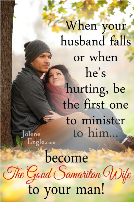 When your husband falls or when he's hurting, be the first one to minister to him become the good smaritan wife to your man