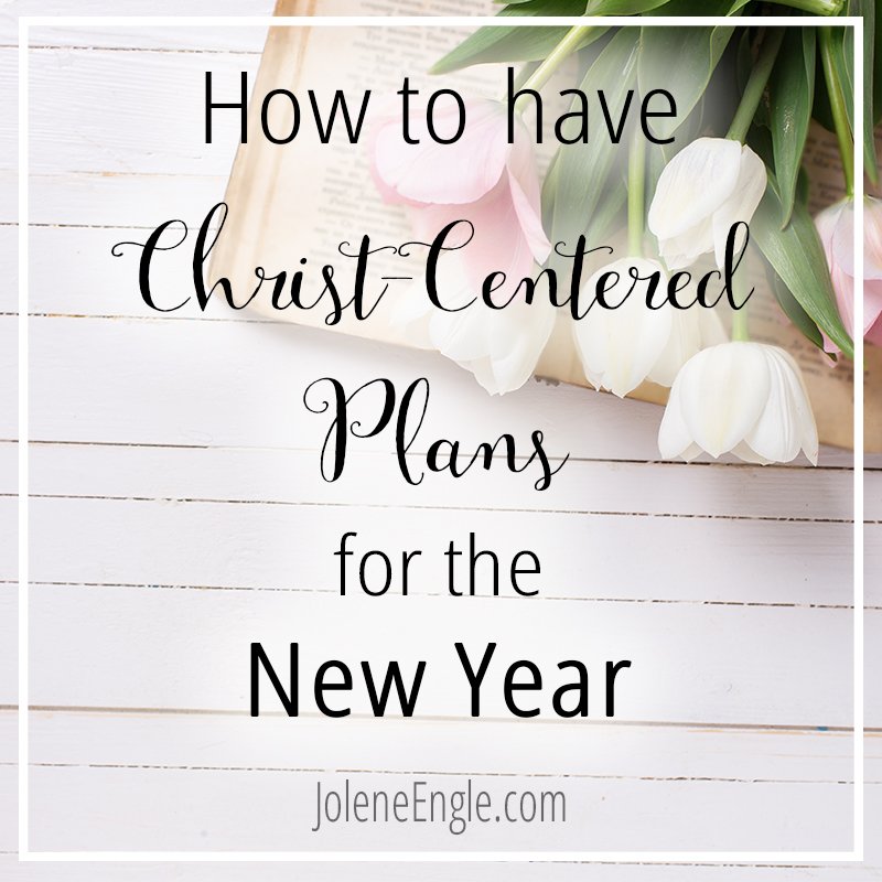 How to Have Christ-Centered Plans for the New Year
