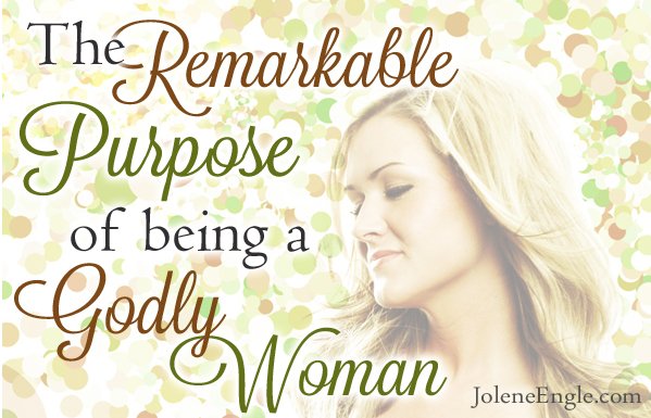 The Remarkable Purpose of Being a Godly Woman…& a Link Up!
