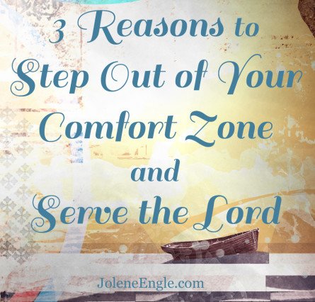 3 Reasons to Step Out of Your Comfort Zone and Serve the Lord