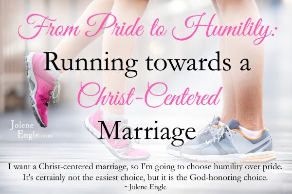 From Pride to Humility:  Running towards a Christ-Centered Marriage