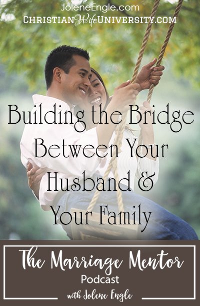 Building the Bridge Between Your Husband and Your Family