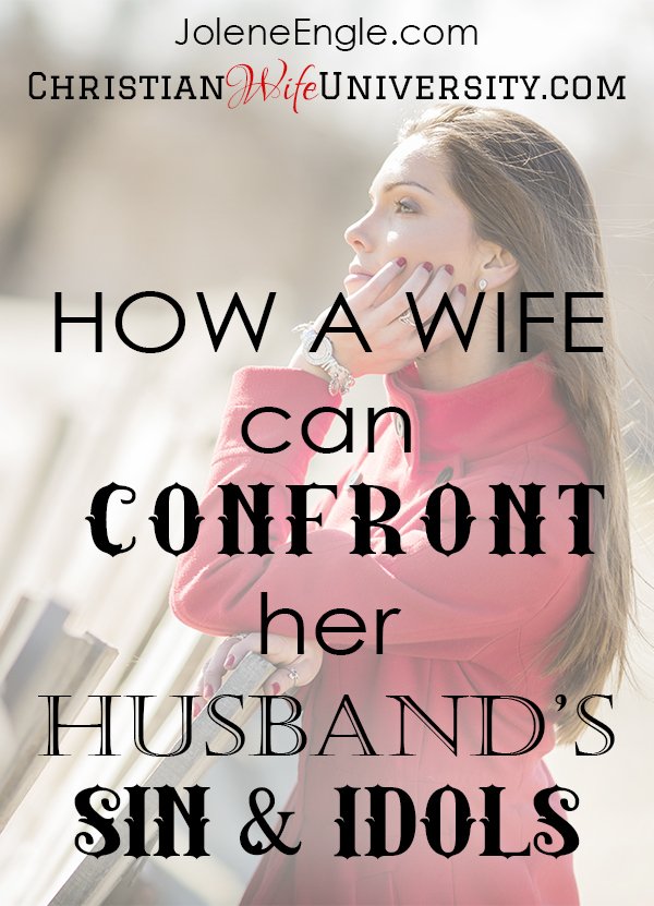 How a Wife Can Confront Her Husband’s Sin and Idols