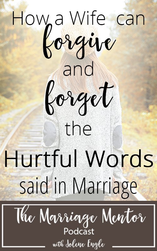 How a Wife Can Forgive and Forget the Hurtful Words Said in Marriage