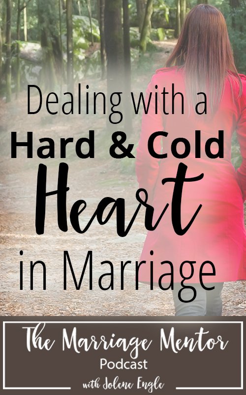 Dealing with a Hard & Cold Heart in Marriage