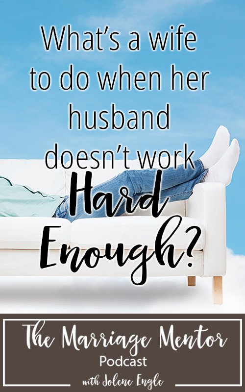 What’s a Wife to Do When Her Husband Doesn’t Work Hard Enough?