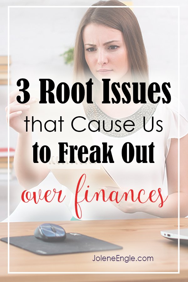 The 3 Root Issues that Cause Us to Freak Out Over Finances