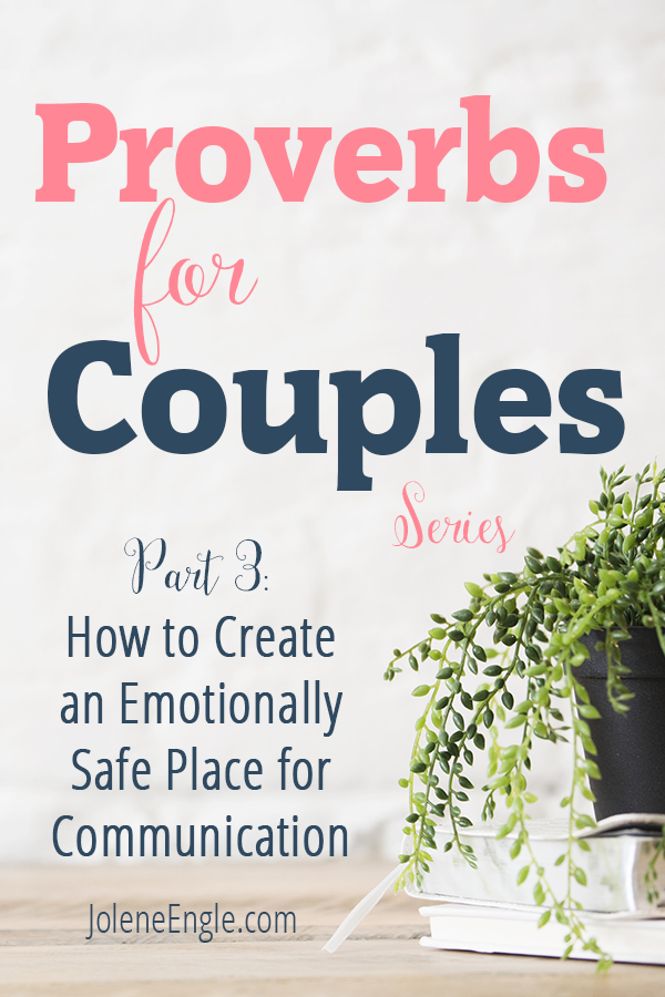 Proverbs for Couples: How to Create an Emotionally Safe Place for Communication (Part 3)