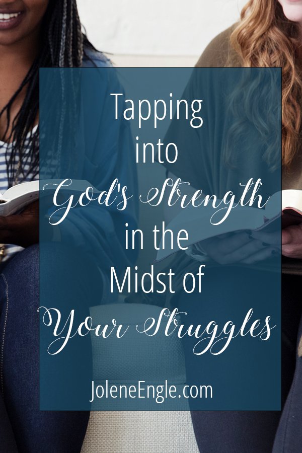 Tapping Into God’s Strength in the Midst of Your Struggles