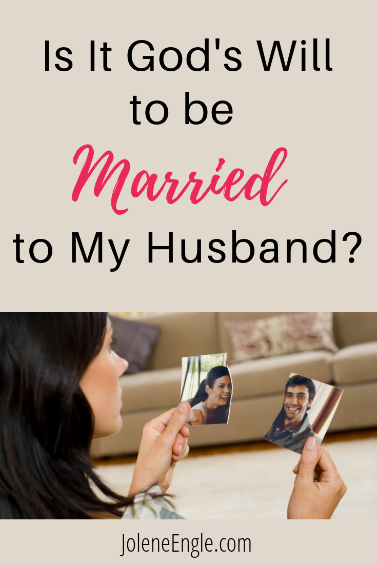 Is It God’s Will to Be Married to My Husband?
