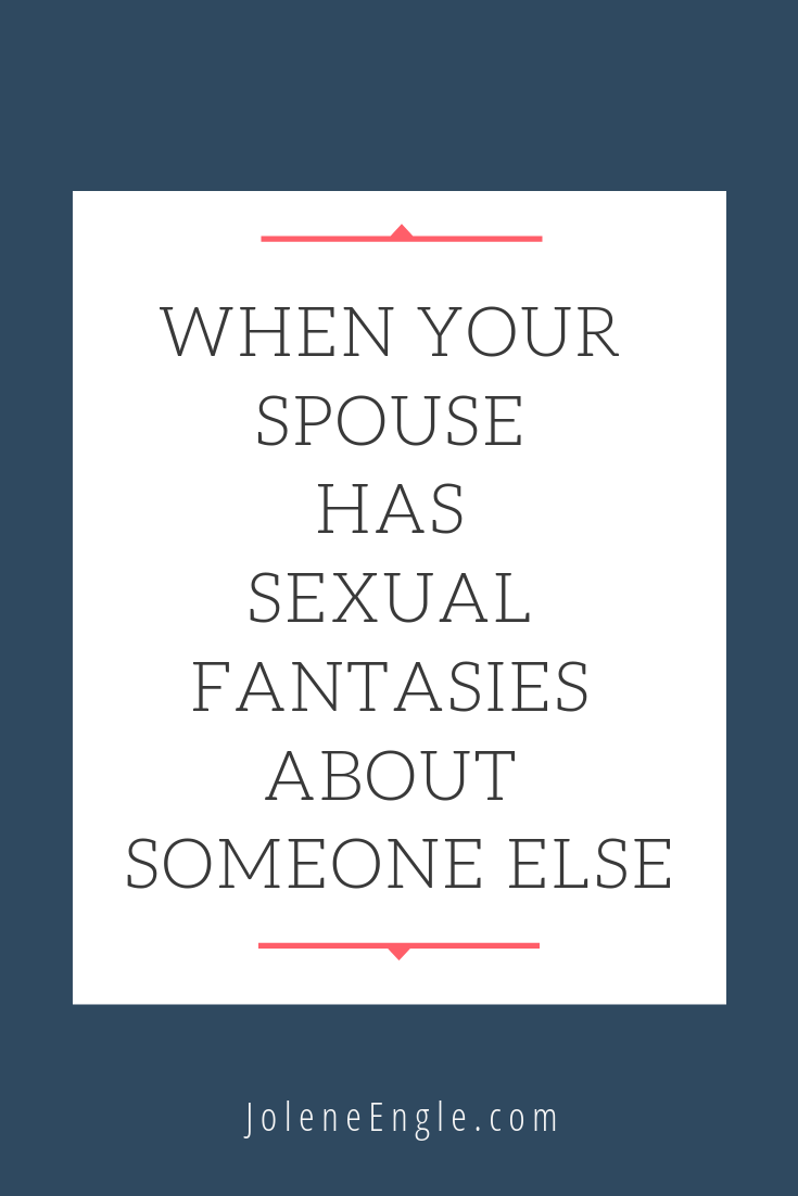 When Your Spouse Has Sexual Fantasies about Someone Else