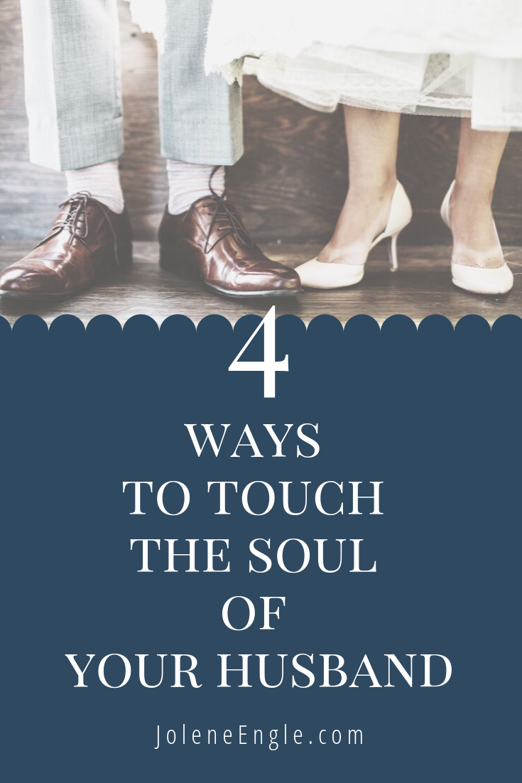 4 Ways to Touch the Soul of Your Husband