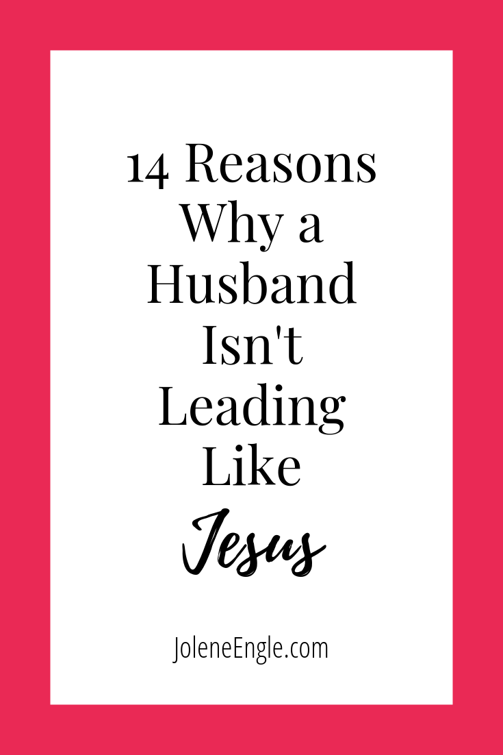 14 Reasons Why a Husband Isn’t Leading Like Jesus