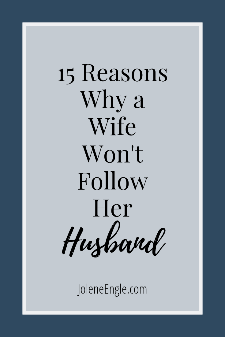 15 Reasons Why a Wife Won’t Follow Her Husband