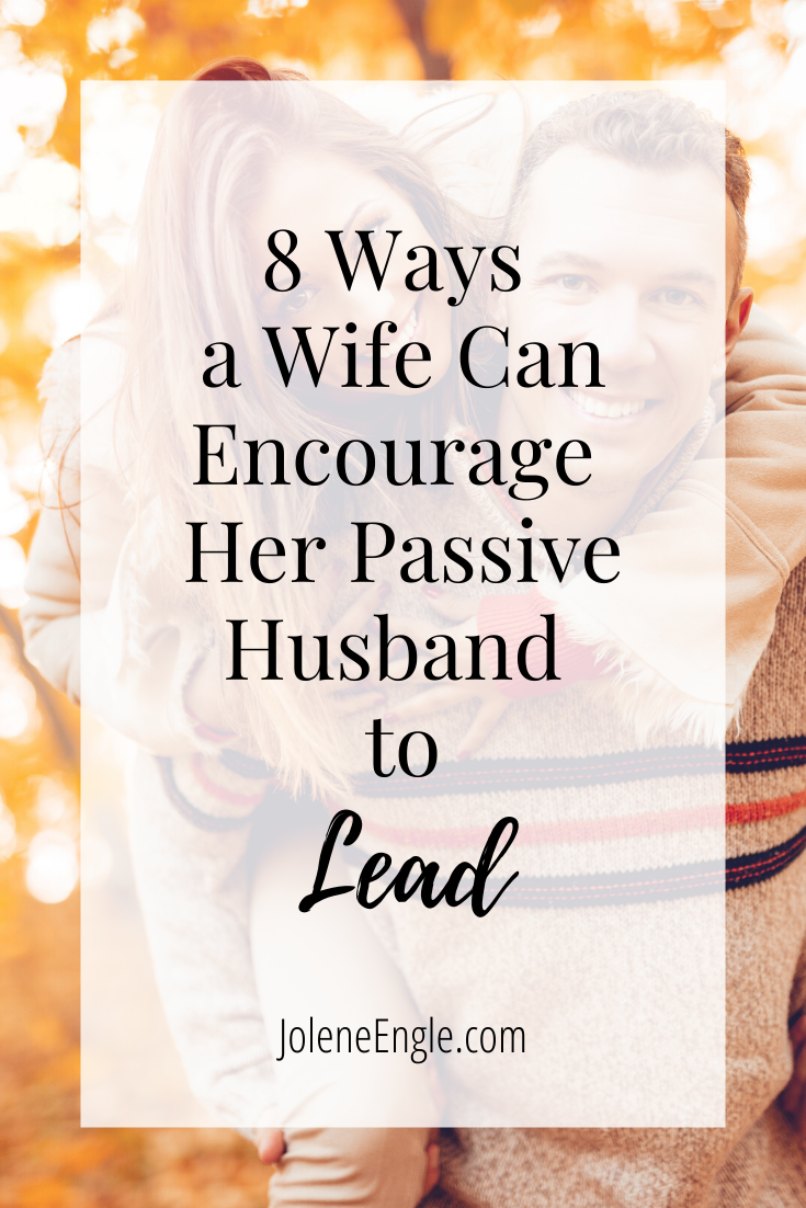 8 Ways a Wife Can Encourage Her Passive Husband to Lead