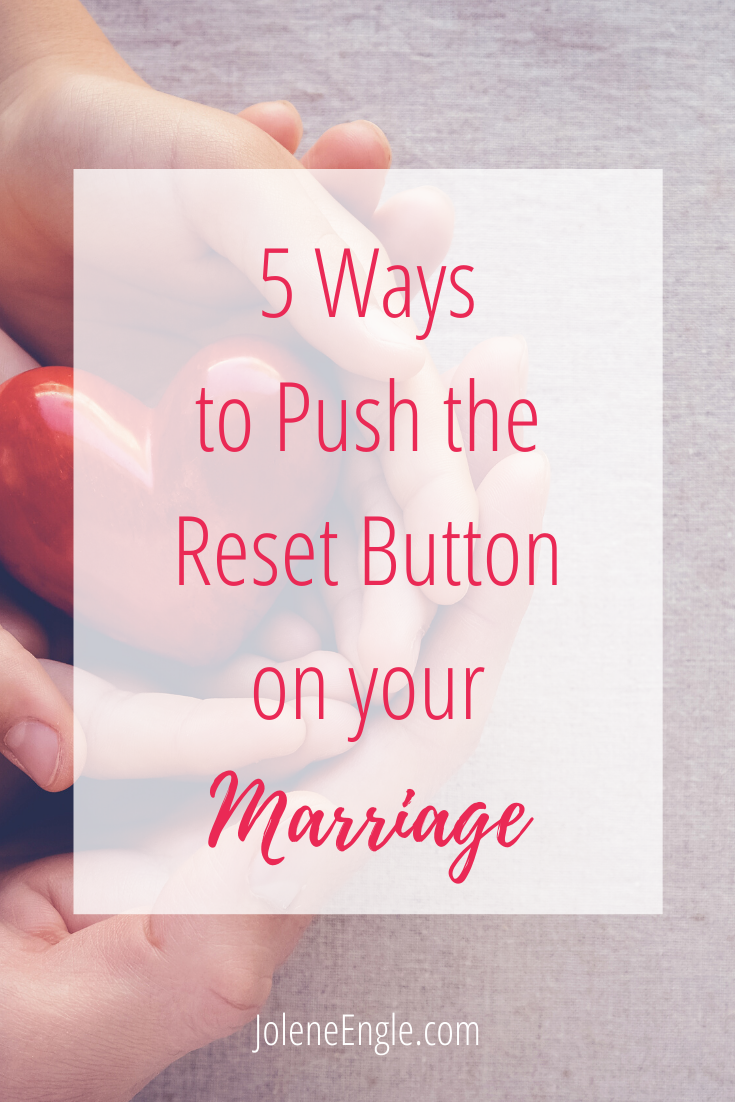 5 Ways to Push the Reset Button On Your Marriage